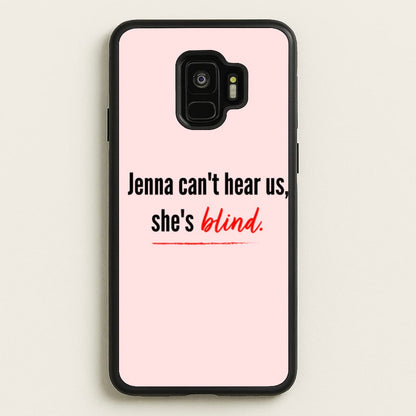 Jenna Can't Hear Us, She's Blind - PLL  - Pretty Little Liars Phone Case for Galaxy S9