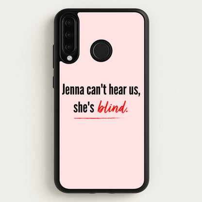Jenna Can't Hear Us, She's Blind - PLL  - Pretty Little Liars Phone Case for Huawei P30 Lite