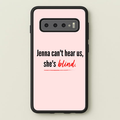 Jenna Can't Hear Us, She's Blind - PLL  - Pretty Little Liars Phone Case for Galaxy S10