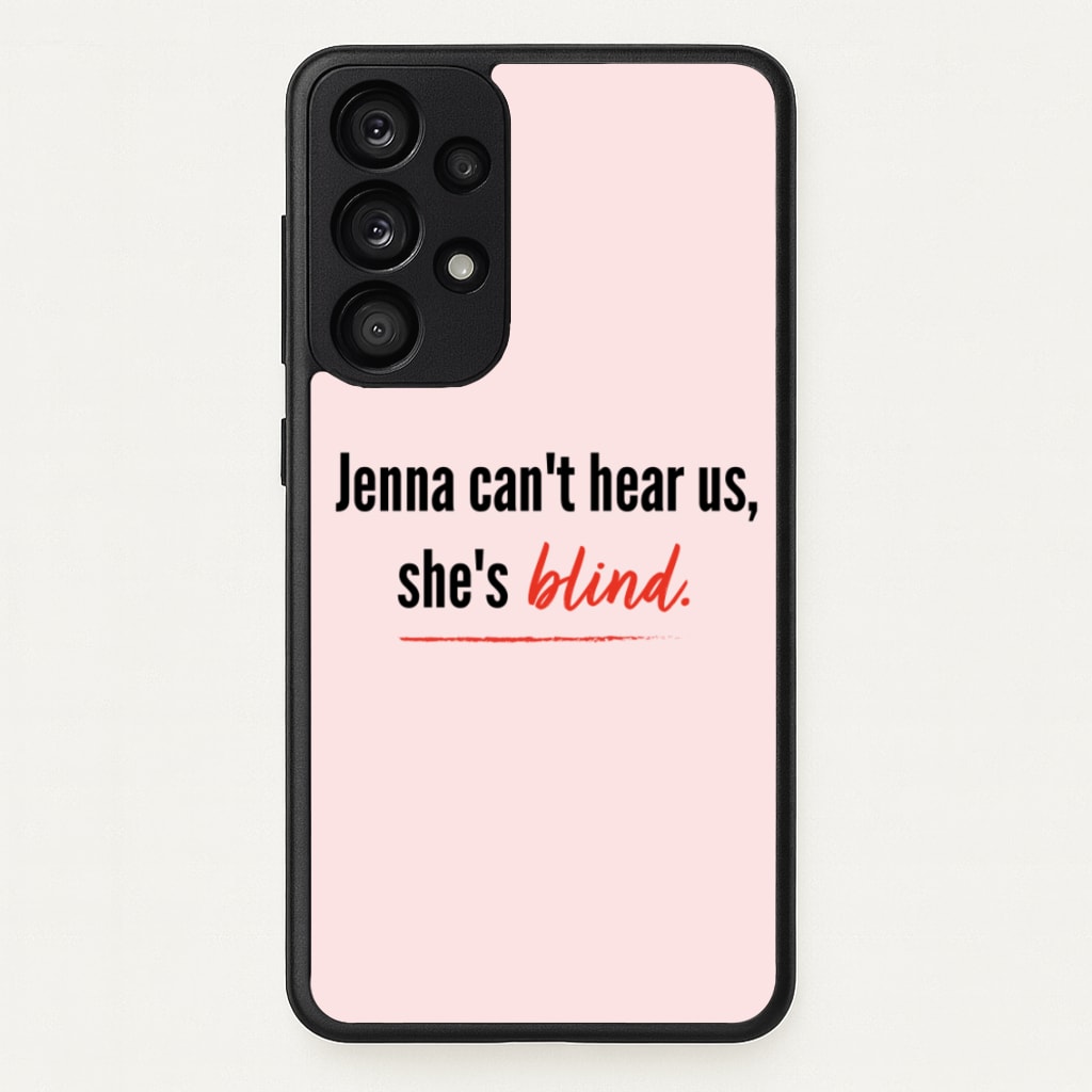 Jenna Can't Hear Us, She's Blind - PLL  - Pretty Little Liars Phone Case for Galaxy A53