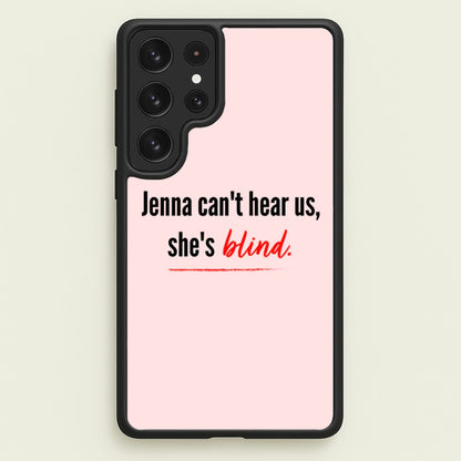Jenna Can't Hear Us, She's Blind - PLL  - Pretty Little Liars Phone Case for Galaxy S22 Ultra