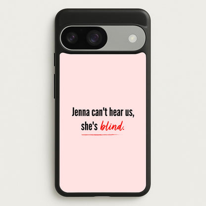 Jenna Can't Hear Us, She's Blind - PLL  - Pretty Little Liars Phone Case for Google Pixel 9 / 9 Pro
