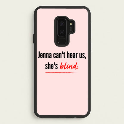 Jenna Can't Hear Us, She's Blind - PLL  - Pretty Little Liars Phone Case for Galaxy S9 Plus