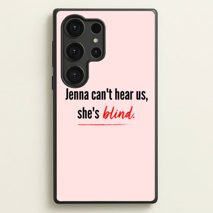 Jenna Can't Hear Us, She's Blind - PLL  - Pretty Little Liars Phone Case for Galaxy S25 Ultra