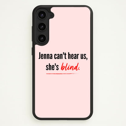 Jenna Can't Hear Us, She's Blind - PLL  - Pretty Little Liars Phone Case for Galaxy S23