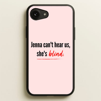 Jenna Can't Hear Us, She's Blind - PLL  - Pretty Little Liars Phone Case for iPhone 16e