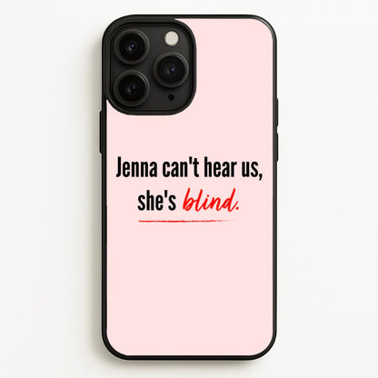 Jenna Can't Hear Us, She's Blind - PLL  - Pretty Little Liars Phone Case for iPhone 11 Pro