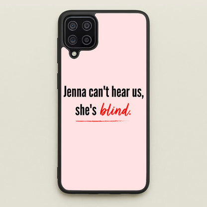 Jenna Can't Hear Us, She's Blind - PLL  - Pretty Little Liars Phone Case for Galaxy A12
