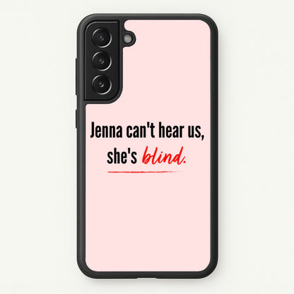 Jenna Can't Hear Us, She's Blind - PLL  - Pretty Little Liars Phone Case for Galaxy S22 Plus