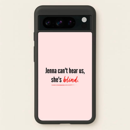 Jenna Can't Hear Us, She's Blind - PLL  - Pretty Little Liars Phone Case for Google Pixel 8 Pro