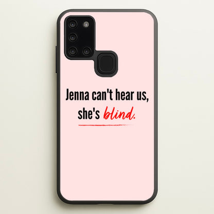 Jenna Can't Hear Us, She's Blind - PLL  - Pretty Little Liars Phone Case for Galaxy A21s