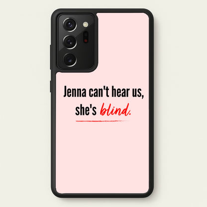 Jenna Can't Hear Us, She's Blind - PLL  - Pretty Little Liars Phone Case for Galaxy Note 20 Ultra