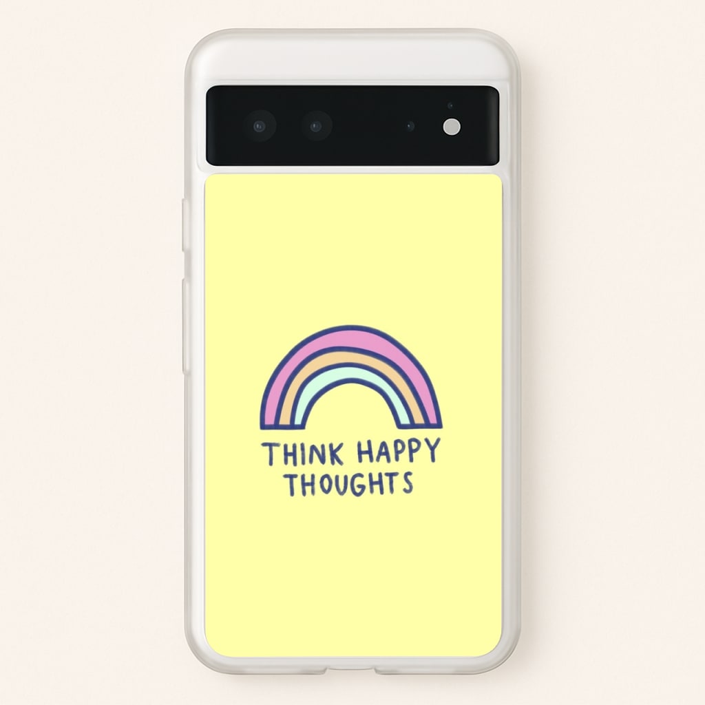 Think Happy Thoughts - Positivity  - Positivity Phone Case for Google Pixel 6