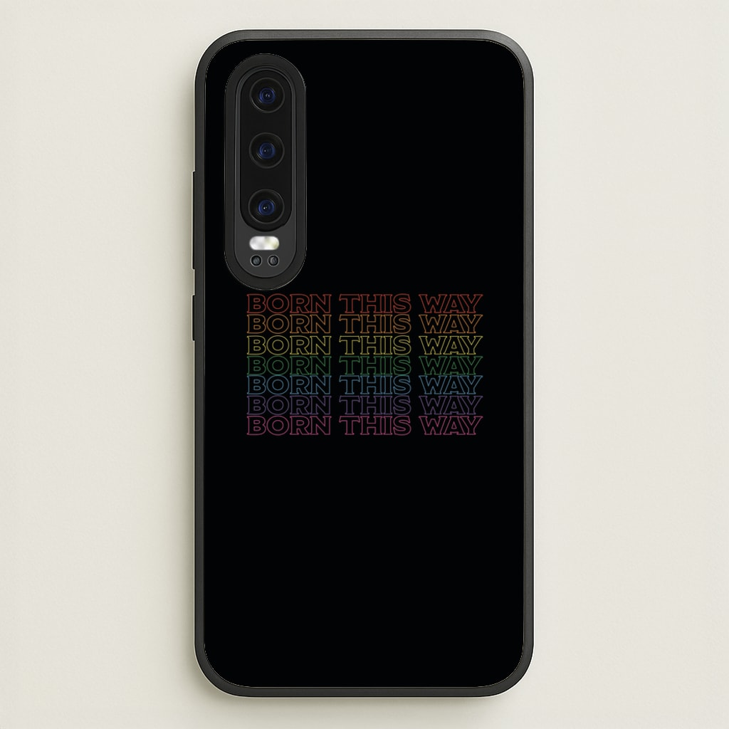 Born This Way - Pride  - Pride Phone Case for Huawei P30