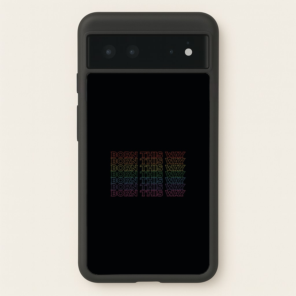 Born This Way - Pride  - Pride Phone Case for Google Pixel 6