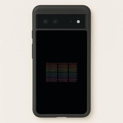 Born This Way - Pride  - Pride Phone Case for Google Pixel 6