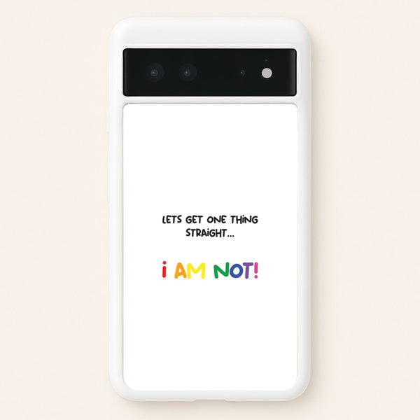 I Am Not - Pride  - Pride Phone Case for Google Pixel 6