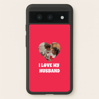 I Love My Husband - Personalised Couples  - Personalised Valentine's Day Phone Case for Google Pixel 8a