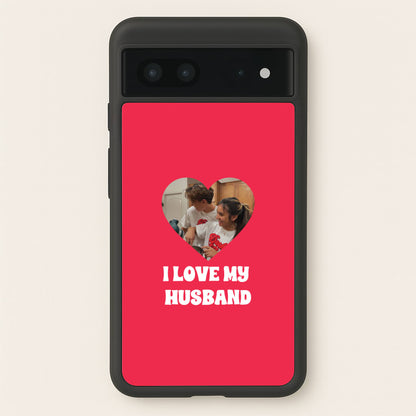 I Love My Husband - Personalised Couples  - Personalised Valentine's Day Phone Case for Google Pixel 7