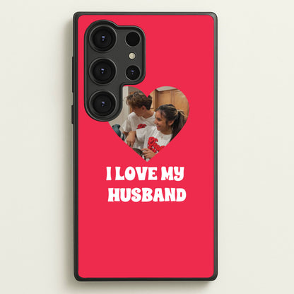 I Love My Husband - Personalised Couples  - Personalised Valentine's Day Phone Case for Galaxy S25 Ultra