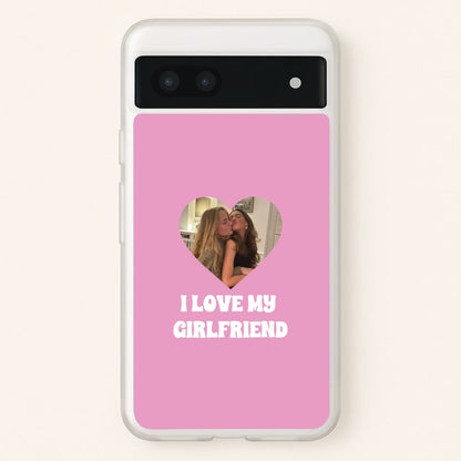 I Love My Girlfriend - Personalised Couples  - Personalised Valentine's Day Phone Case for Google Pixel 6a