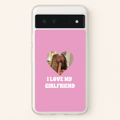 I Love My Girlfriend - Personalised Couples  - Personalised Valentine's Day Phone Case for Google Pixel 6