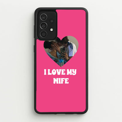 I Love My Wife - Personalised Couples  - Personalised Valentine's Day Phone Case for Galaxy A52 / A52s