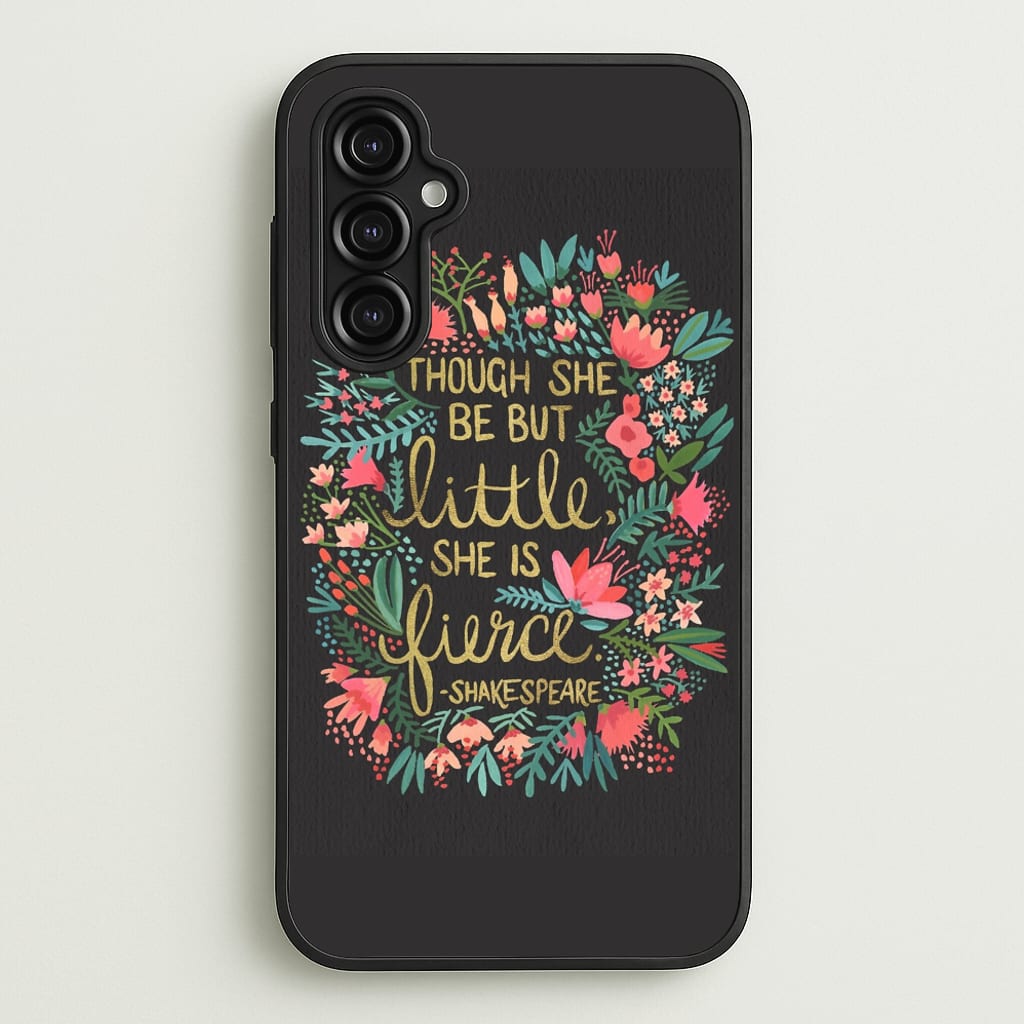 Though She Be But Little, She Is Fierce  -  Phone Case for Galaxy A14