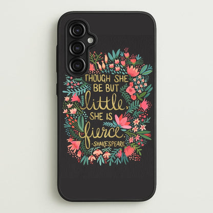 Though She Be But Little, She Is Fierce  -  Phone Case for Galaxy A14