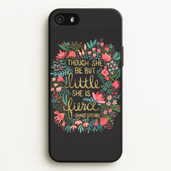 Though She Be But Little, She Is Fierce  -  Phone Case for iPhone 5 / 5s / SE 2016