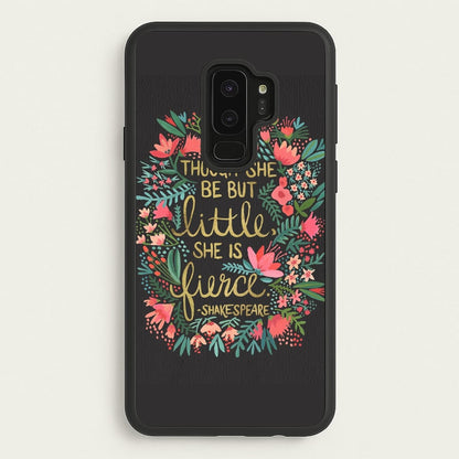 Though She Be But Little, She Is Fierce  -  Phone Case for Galaxy S9 Plus