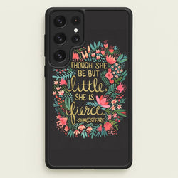 Though She Be But Little, She Is Fierce  -  Phone Case for Galaxy S23 Ultra