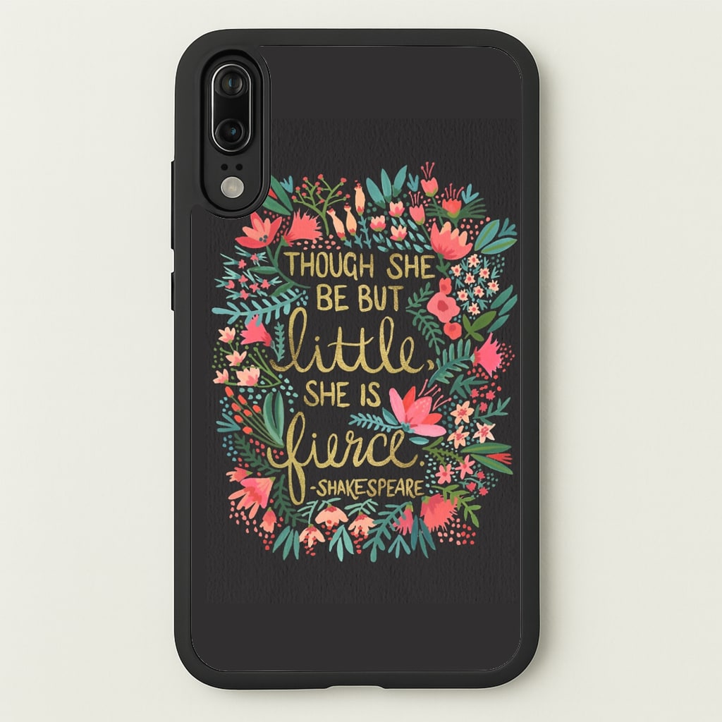 Though She Be But Little, She Is Fierce  -  Phone Case for Huawei P20