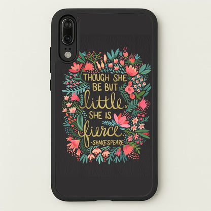 Though She Be But Little, She Is Fierce  -  Phone Case for Huawei P20