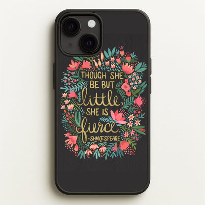Though She Be But Little, She Is Fierce  -  Phone Case for iPhone 13