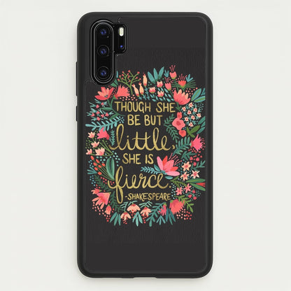 Though She Be But Little, She Is Fierce  -  Phone Case for Huawei P30 Pro