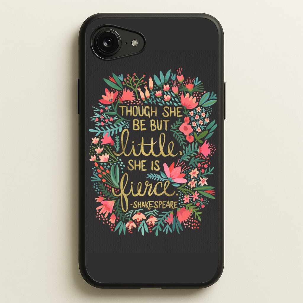 Though She Be But Little, She Is Fierce  -  Phone Case for iPhone 16e