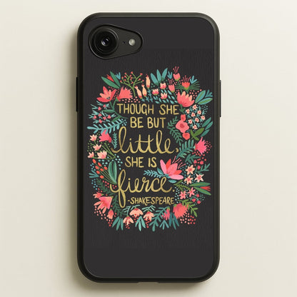 Though She Be But Little, She Is Fierce  -  Phone Case for iPhone 16e
