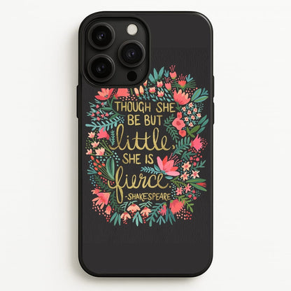 Though She Be But Little, She Is Fierce  -  Phone Case for iPhone 13 Pro Max