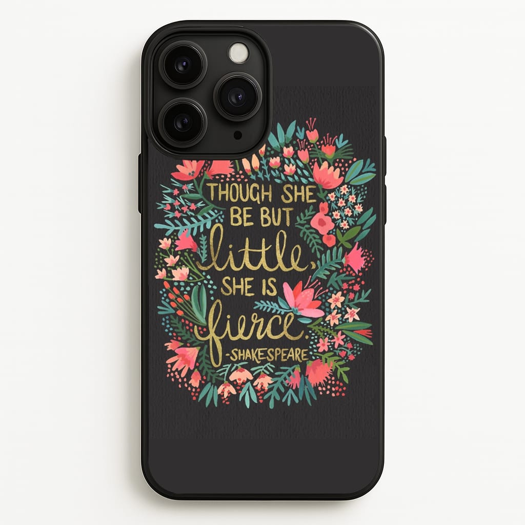Though She Be But Little, She Is Fierce  -  Phone Case for iPhone 11 Pro Max