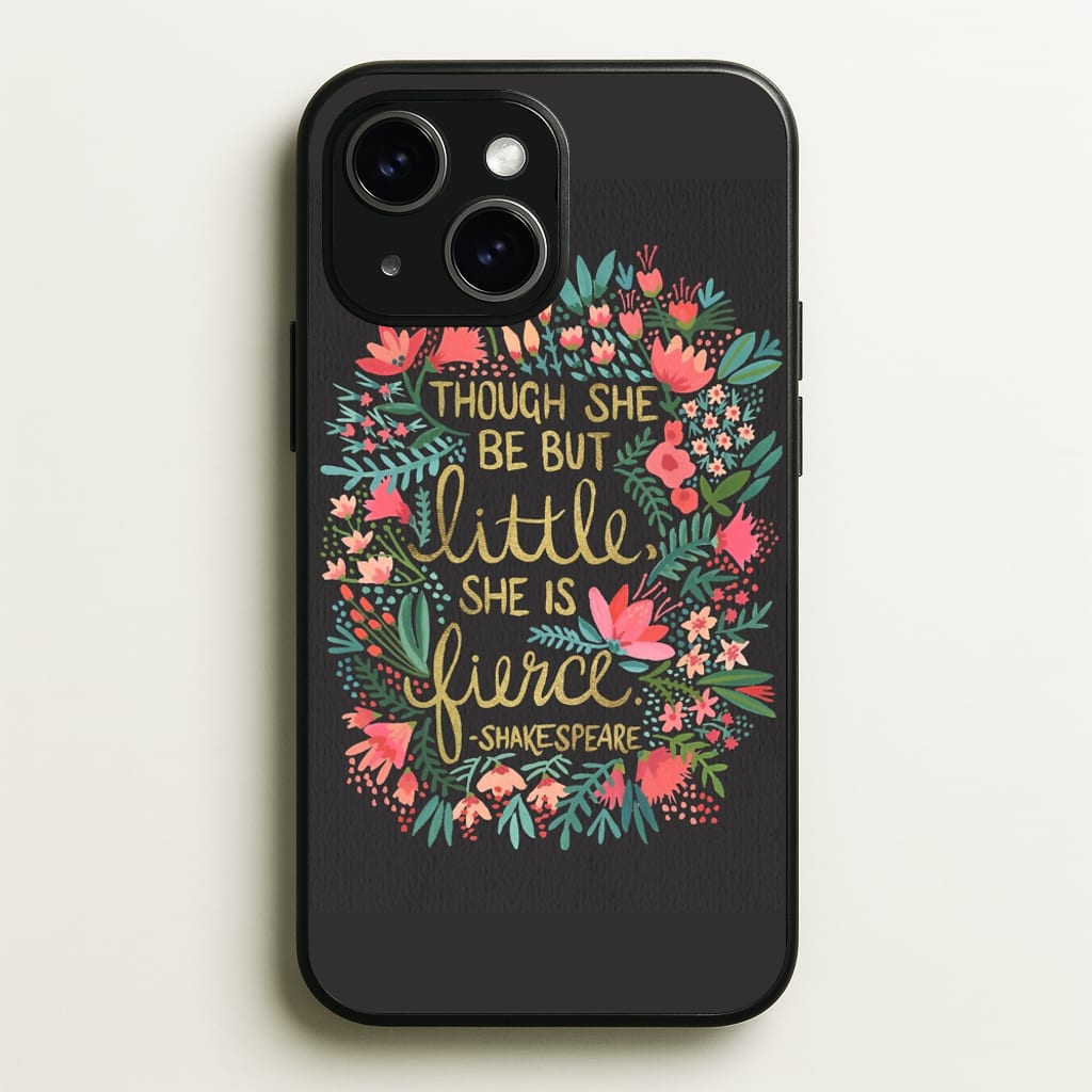 Though She Be But Little, She Is Fierce  -  Phone Case for iPhone 14 Plus