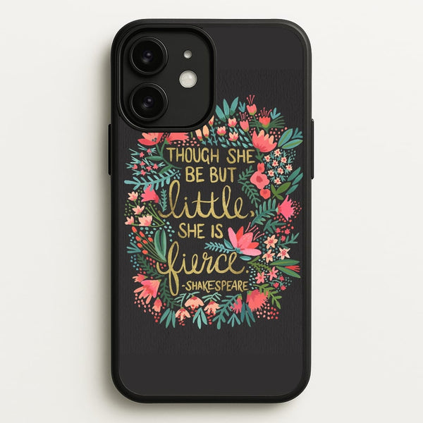 Though She Be But Little, She Is Fierce  -  Phone Case for iPhone 11