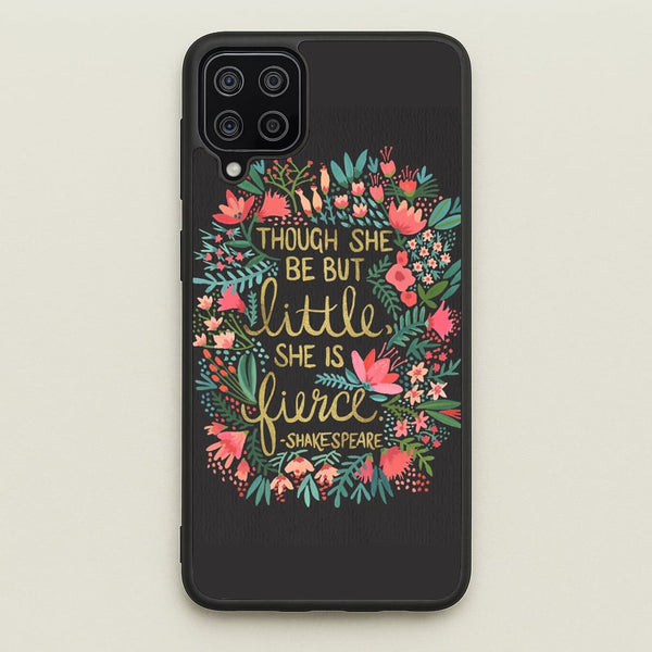 Though She Be But Little, She Is Fierce  -  Phone Case for Galaxy A12