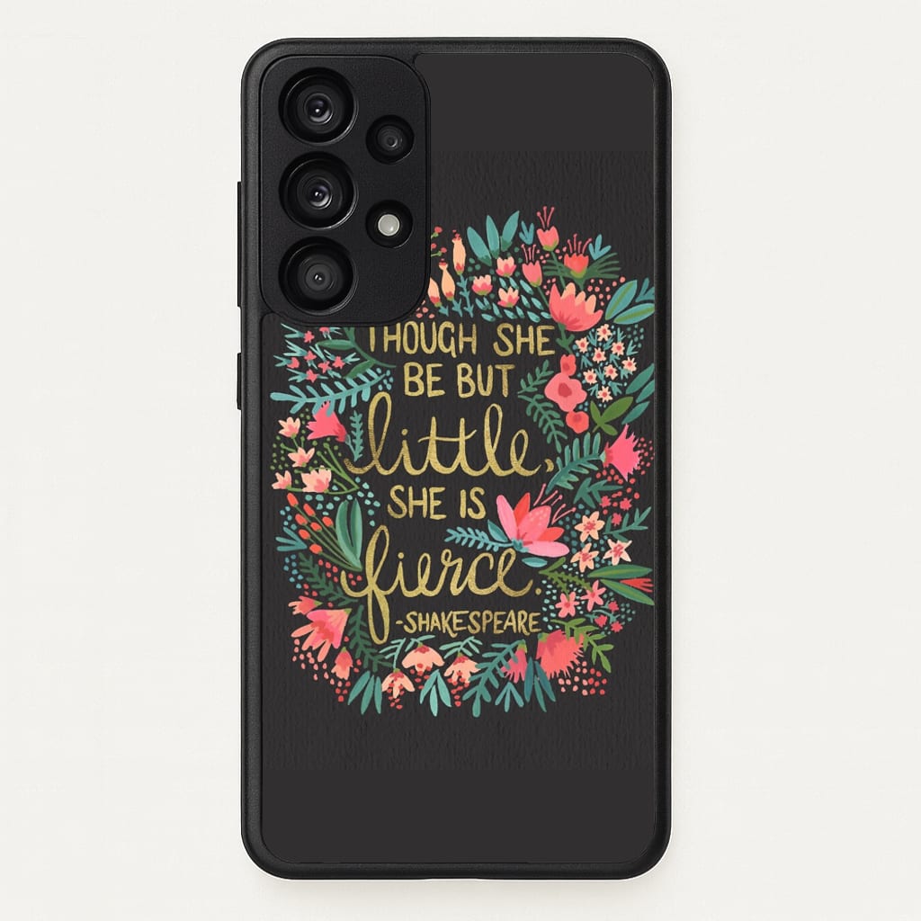 Though She Be But Little, She Is Fierce  -  Phone Case for Galaxy A53