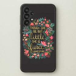 Though She Be But Little, She Is Fierce  -  Phone Case for Galaxy A13