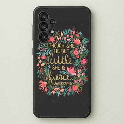 Though She Be But Little, She Is Fierce  -  Phone Case for Galaxy A13
