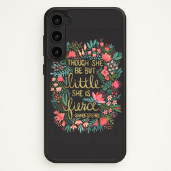 Though She Be But Little, She Is Fierce  -  Phone Case for Galaxy S23
