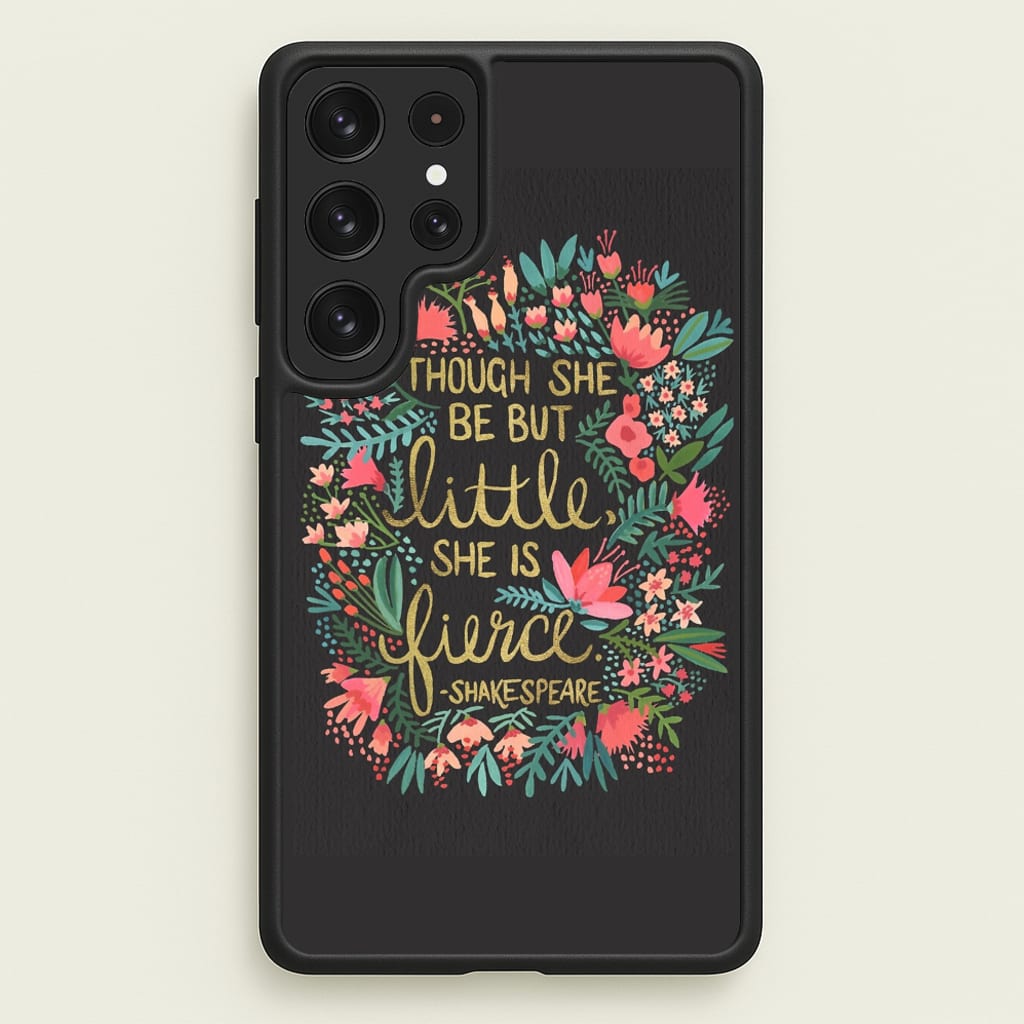 Though She Be But Little, She Is Fierce  -  Phone Case for Galaxy S22 Ultra