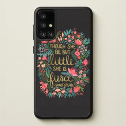 Though She Be But Little, She Is Fierce  -  Phone Case for Galaxy A71