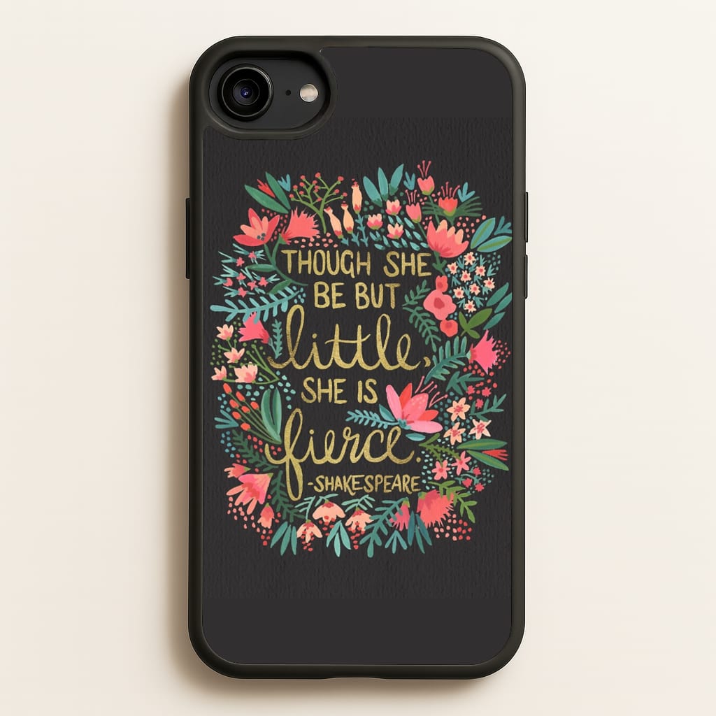 Though She Be But Little, She Is Fierce  -  Phone Case for iPhone 6 / 7 / 8 / SE